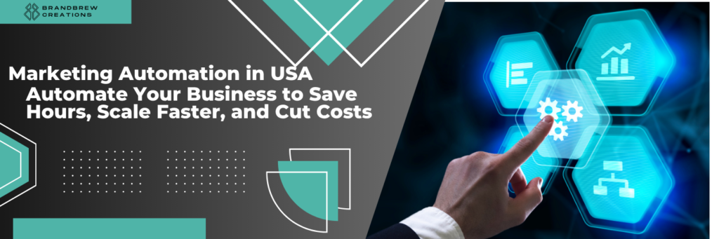 Marketing Automation in USA: Automate Your Business to Save Hours, Scale Faster, and Cut Costs BRANDBREW CREATIONS LLC. Marketing Automation in USA , automated branding
