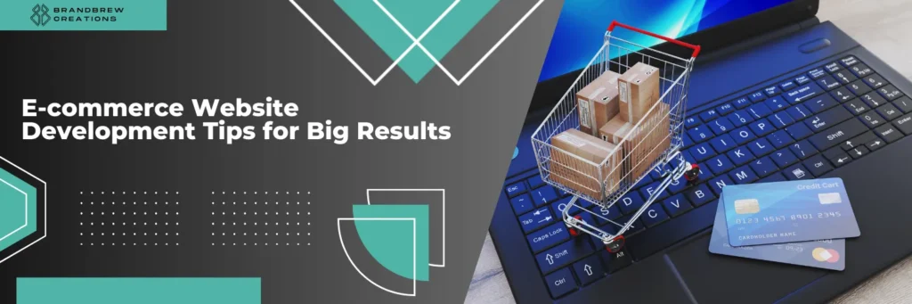 E-commerce Website Development Tips for Big Results
