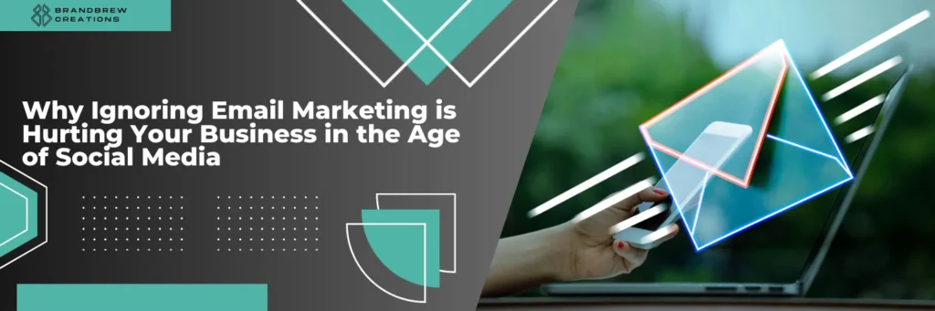 Why Ignoring Email Marketing is Hurting Your Business in the Age of Social Media - Social Media